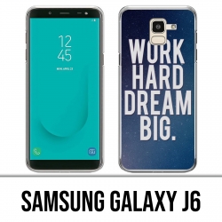 Samsung Galaxy J6 Case - Work Hard Dream Big