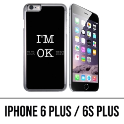 IPhone 6 Plus / 6S Plus case - Im Ok Broken