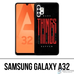 Coque Samsung Galaxy A32 - Make Things Happen