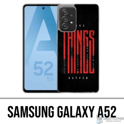 Coque Samsung Galaxy A52 - Make Things Happen