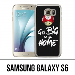 Samsung Galaxy S6 Case - Go Big Or Go Home Bodybuilding