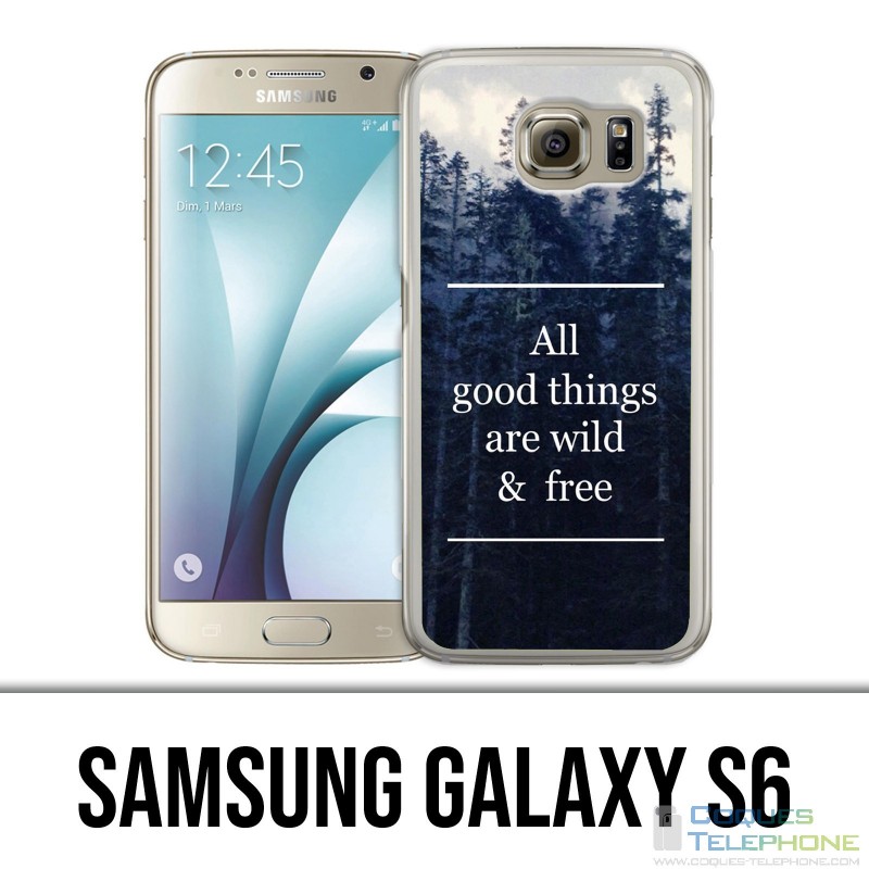 Samsung Galaxy S6 Case - Good Things Are Wild And Free