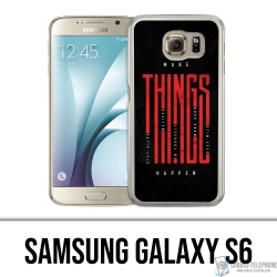 Coque Samsung Galaxy S6 - Make Things Happen