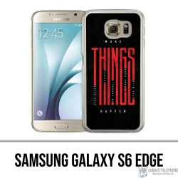 Coque Samsung Galaxy S6 edge - Make Things Happen