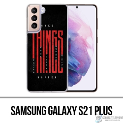 Samsung Galaxy S21 Plus case - Make Things Happen