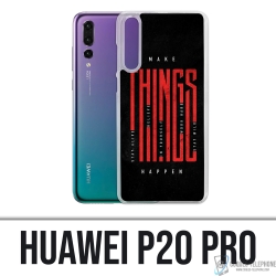 Coque Huawei P20 Pro - Make Things Happen