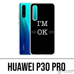 Huawei P30 Pro Case - Im Ok Broken