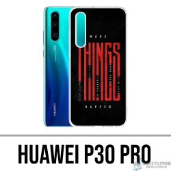 Coque Huawei P30 Pro - Make Things Happen