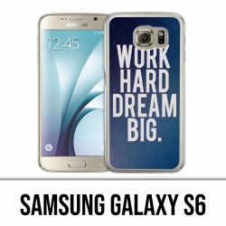 Samsung Galaxy S6 Hülle - Work Hard Dream Big