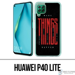 Coque Huawei P40 Lite - Make Things Happen