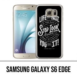 Samsung Galaxy S6 Edge Case - Quote Life Fast Stop Look Around