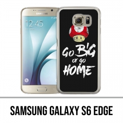 Samsung Galaxy S6 Edge Hülle - Go Big oder Go Home Bodybuilding