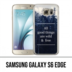 Coque Samsung Galaxy S6 EDGE - Good Things Are Wild And Free