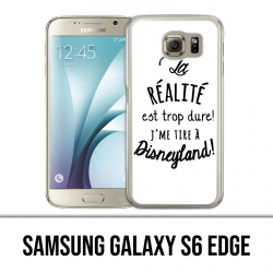 Coque Samsung Galaxy S6 EDGE - La réalité est trop dure J'me tire à Disneyland