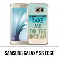 Coque Samsung Galaxy S6 EDGE - Take Me Ocean