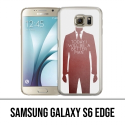 Coque Samsung Galaxy S6 EDGE - Today Better Man
