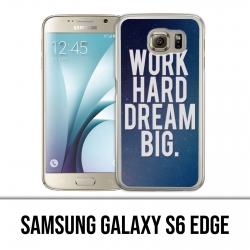 Coque Samsung Galaxy S6 EDGE - Work Hard Dream Big