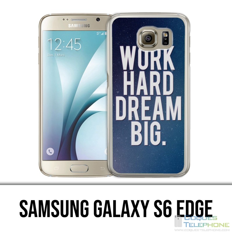 Coque Samsung Galaxy S6 EDGE - Work Hard Dream Big