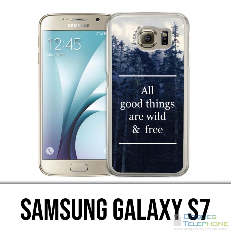 Coque Samsung Galaxy S7  - Good Things Are Wild And Free