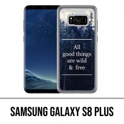 Coque Samsung Galaxy S8 PLUS - Good Things Are Wild And Free