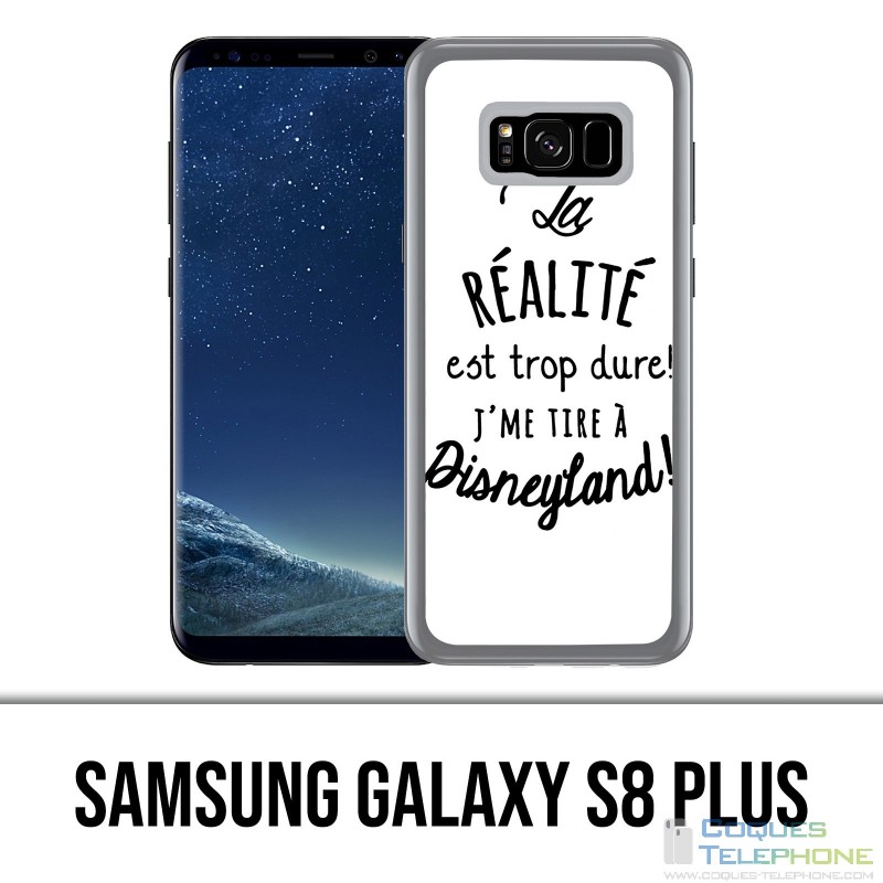 Coque Samsung Galaxy S8 PLUS - La réalité est trop dure J'me tire à Disneyland