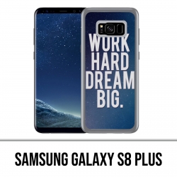 Coque Samsung Galaxy S8 PLUS - Work Hard Dream Big