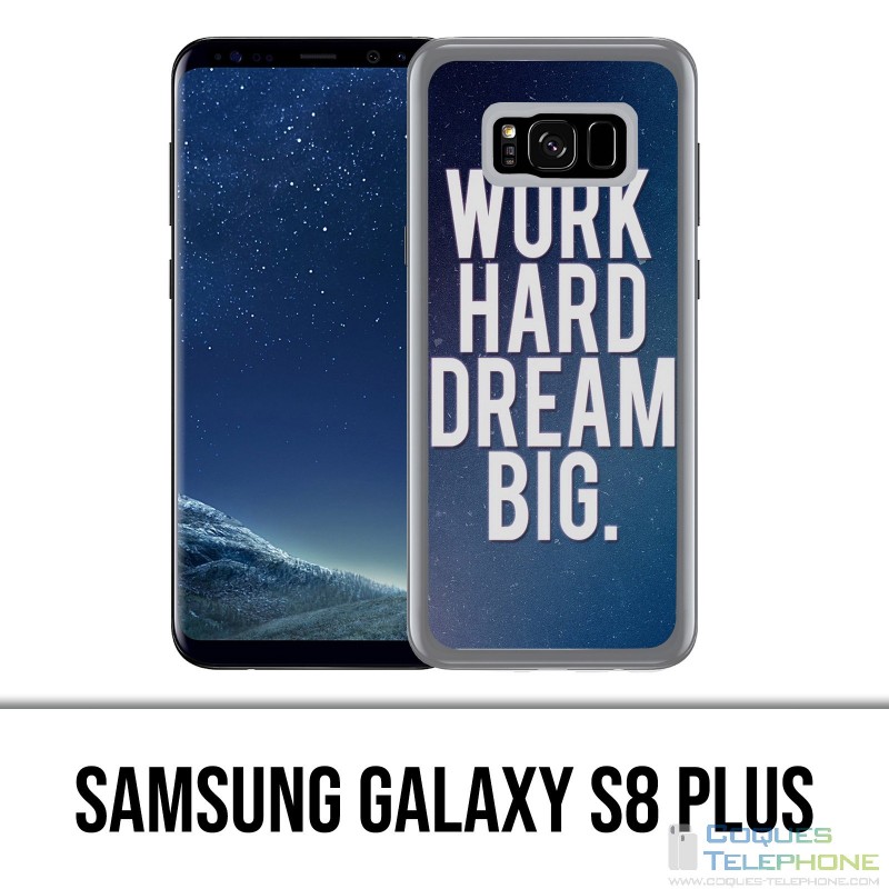 Samsung Galaxy S8 Plus Hülle - Work Hard Dream Big
