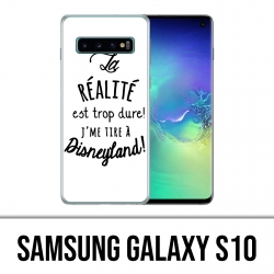 Coque Samsung Galaxy S10 - La réalité est trop dure J'me tire à Disneyland