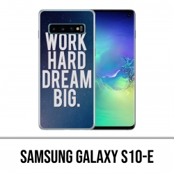 Samsung Galaxy S10e Case - Work Hard Dream Big