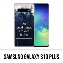 Coque Samsung Galaxy S10 PLUS - Good Things Are Wild And Free