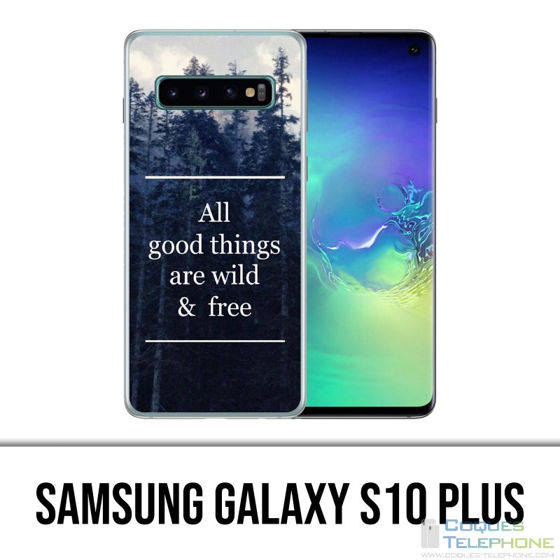 Coque Samsung Galaxy S10 PLUS - Good Things Are Wild And Free