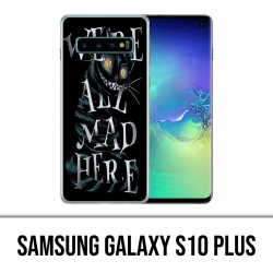 Coque Samsung Galaxy S10 PLUS - Were All Mad Here Alice Au Pays Des Merveilles