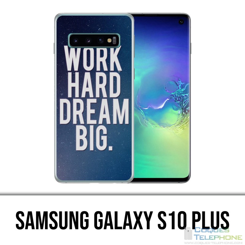 Coque Samsung Galaxy S10 PLUS - Work Hard Dream Big