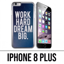 Coque iPhone 8 PLUS - Work Hard Dream Big