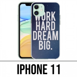 Coque iPhone 11 - Work Hard Dream Big