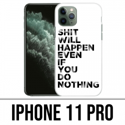 Coque iPhone 11 PRO - Shit Will Happen
