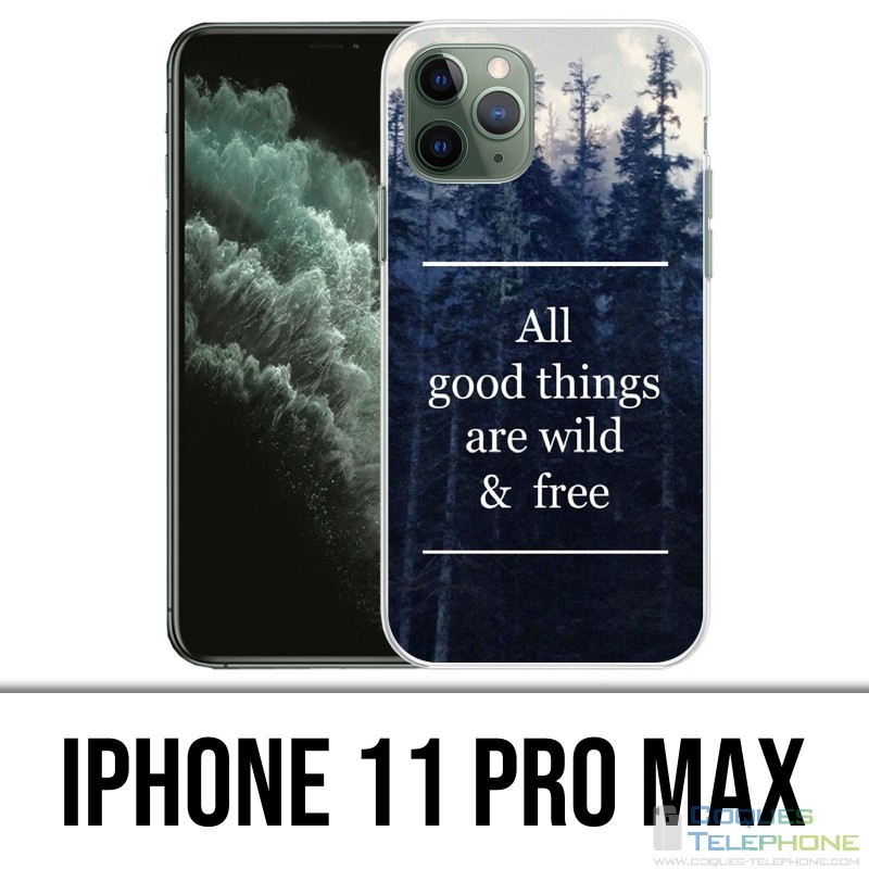 Coque iPhone 11 PRO MAX - Good Things Are Wild And Free