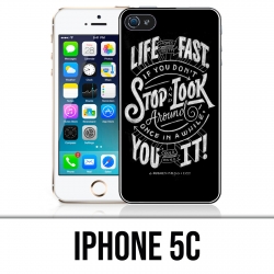 Coque iPhone 5C - Citation Life Fast Stop Look Around