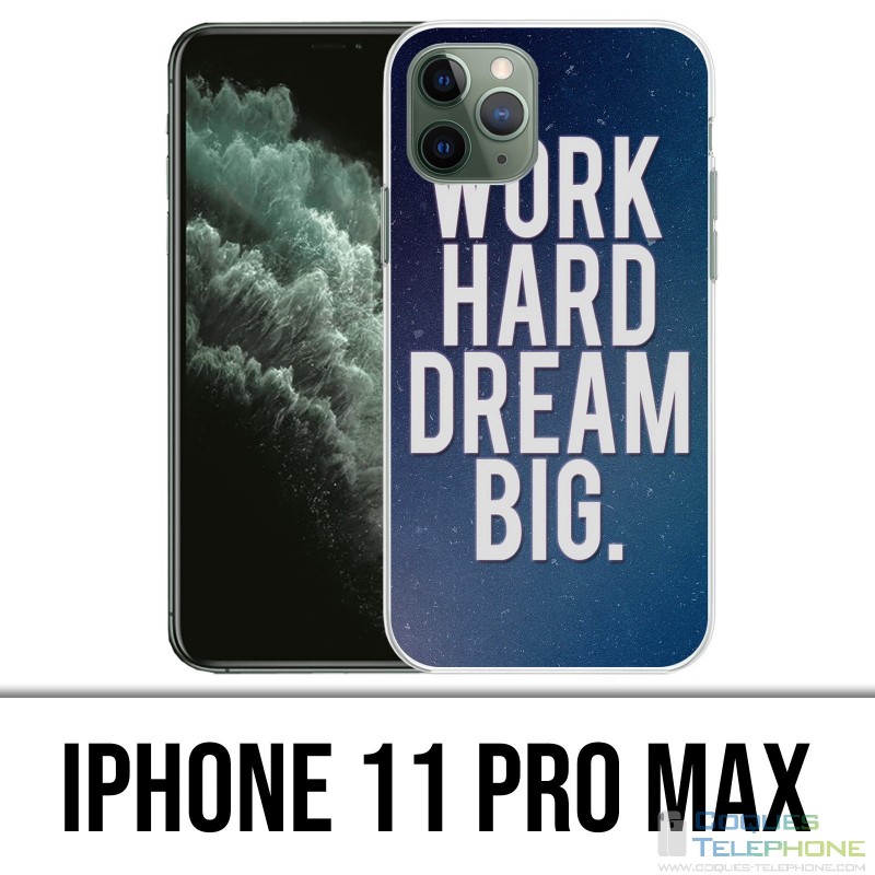 Coque iPhone 11 PRO MAX - Work Hard Dream Big
