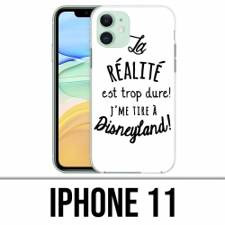 Coque iPhone 11 - La réalité est trop dure J'me tire à Disneyland