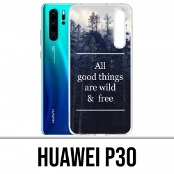 Coque Huawei P30 - Good Things Are Wild And Free