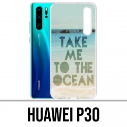 Coque Huawei P30 - Take Me Ocean