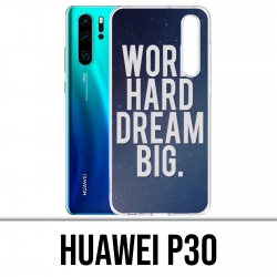 Coque Huawei P30 - Work Hard Dream Big