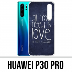 Huawei P30 PRO Case - Alles was Sie brauchen ist Schokolade