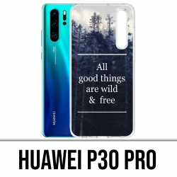 Coque Huawei P30 PRO - Good Things Are Wild And Free