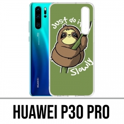Coque Huawei P30 PRO - Just Do It Slowly