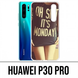 Coque Huawei P30 PRO - Oh Shit Monday Girl