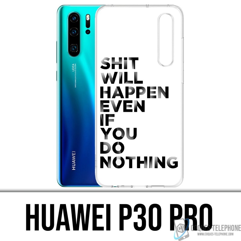 Coque Huawei P30 PRO - Shit Will Happen