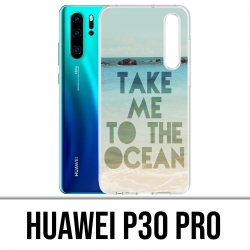 Coque Huawei P30 PRO - Take Me Ocean