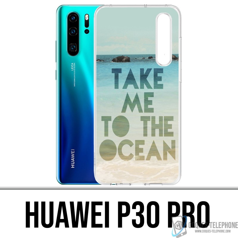 Coque Huawei P30 PRO - Take Me Ocean